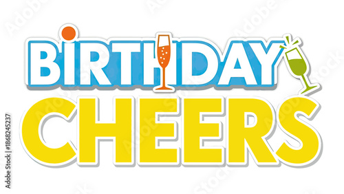 A layered illustration with "Birthday Cheers" in vibrant colors, featuring champagne glasses