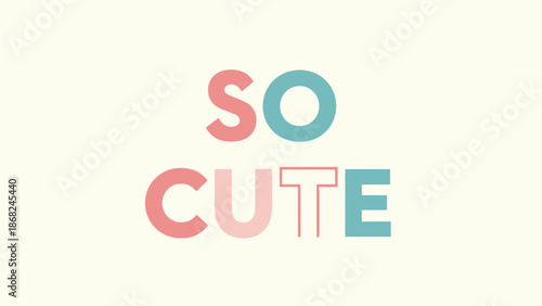 A minimalist design spelling "SO CUTE" in colorful, sans-serif font against a cream background