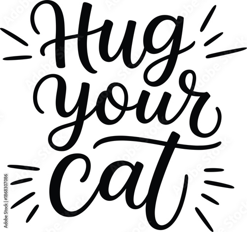 Hug your cat hand drawn typography lettering with decorative sunburst elements for pet lovers and animal care
