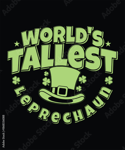 world's Tallest Leprechaun St Patrick's Day    T shirt design
