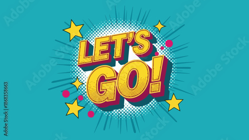 Let's Go! - Vibrant Retro Pop Art Style Motivational Phrase with Stars and Explosions