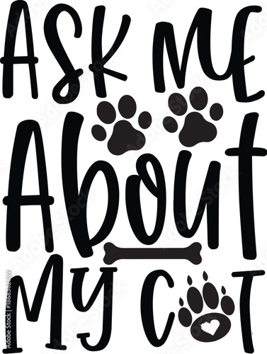 Ask Me About My Cat Proud Pet Owner Typography Quote