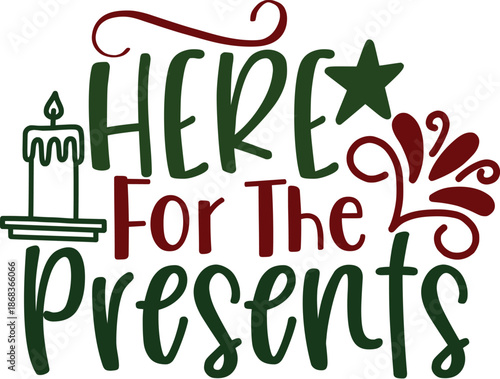 Here For The Presents Humorous Christmas Gift Typography Vector