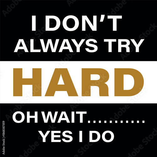 I Don’t Always Try Hard Funny Quote T-Shirt Design