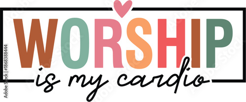 Worship is My Cardio