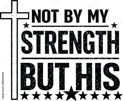 Not By My Strength But His Christian Distressed Typography Quote With Cross Isolated On White Background