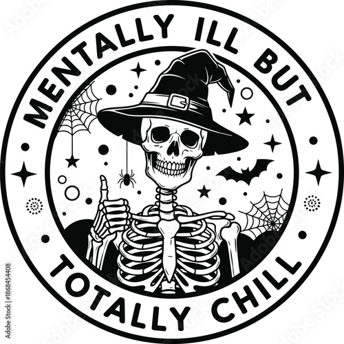 Mentally ill but totally chill skeleton illustration, spooky Halloween skull vector badge, witch hat skeleton art, funny gothic black and white design