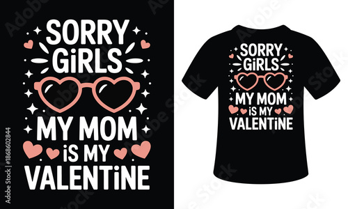 Valentine's day t-shirts for moms - sorry girls, my mom is my valentine isolated