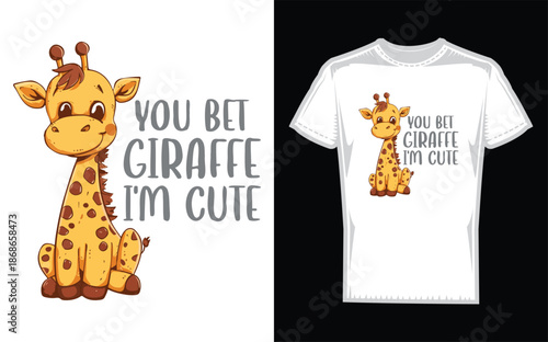 You Bet Giraffe I'm Cute Cute giraffe illustration silhouette