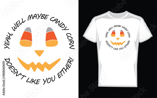 Yeah, Well Maybe Candy Corn Vector file on white background