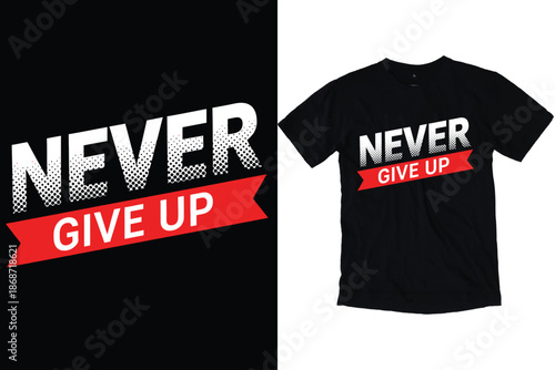 Never Give Up Motivational Graphic T-Shirt