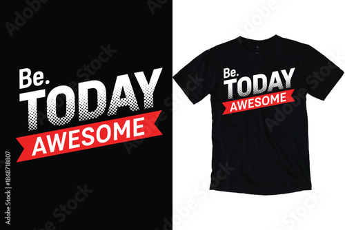 Be Awesome Today Inspirational Motivational Typography T-Shirt Design