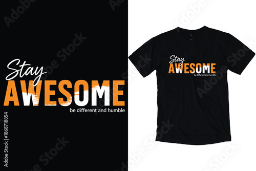 Stay Awesome Be Different and Humble Motivational Quote Typography Design for T-Shirt Print.