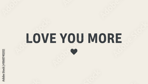 Simple "LOVE YOU MORE" Text with Small Heart Symbol on Light Beige Background, Affectionate Romantic Greeting Message