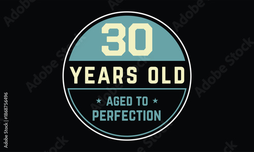 30 years old aged to perfection birthday t shirt design