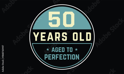 50 years old aged to perfection birthday t shirt design