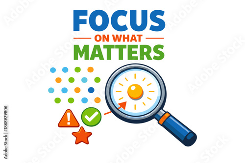 Focus on what matters: inspirational message with magnifying glass and symbols