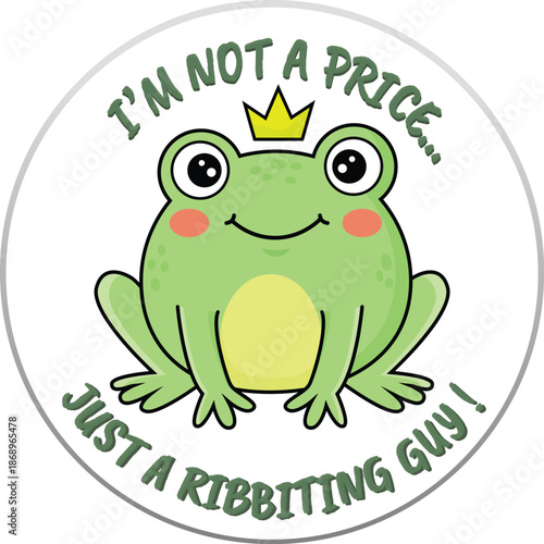 Cute cartoon frog wearing a crown with the funny pun 'I'm not a price..