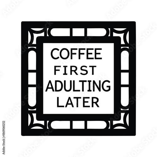 Coffee First, Adulting Later A framed motivational typography poster design