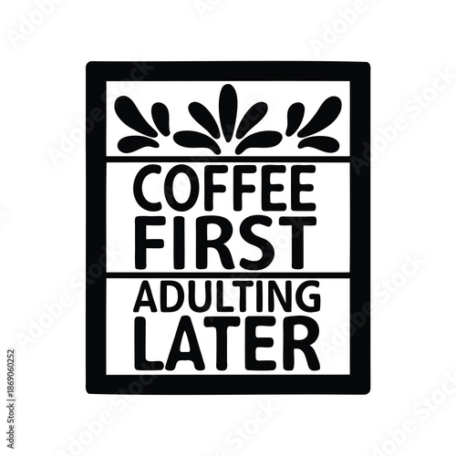 Humorous Coffee First Adulting Later Design in Black and White Illustration