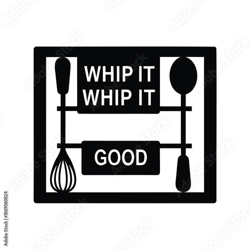 Black and white image featuring kitchen tools and the words Whip It Good