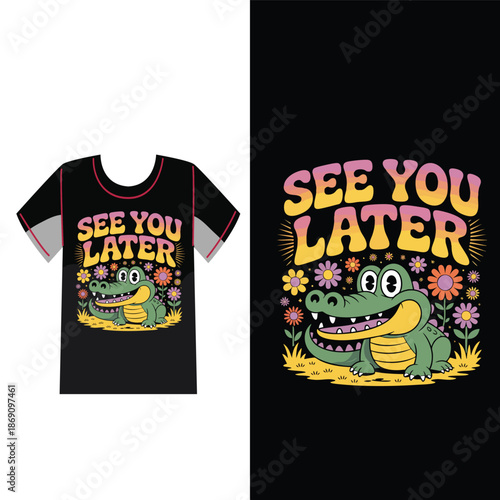 See You Later Cartoon Alligator T-shirt Design: A cheerful cartoon alligator smiles amidst vibrant flowers, emblazoned on a black t-shirt, inviting the viewer with a friendly See You Later.
