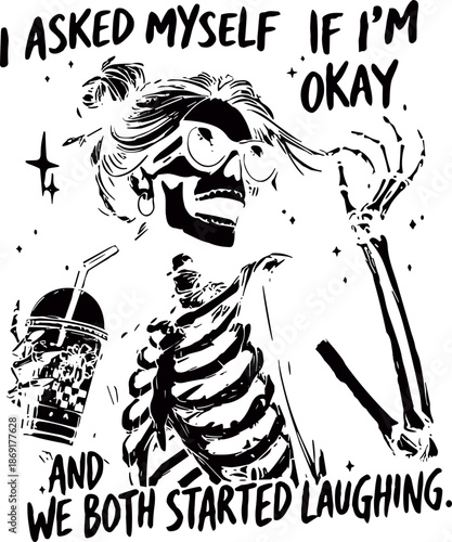I Asked Myself If I’m Okay Skeleton PNG SVG, Snarky Sarcastic Funny Mental health SVG PNG