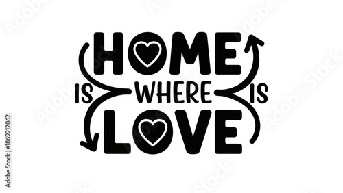 Charming black and white graphic celebrating the heartfelt message Home is where love truly resides, an inspirational typographic design with heart motifs