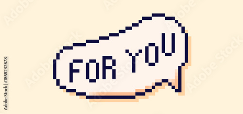 Pixel art white speech bubble with the words for you.