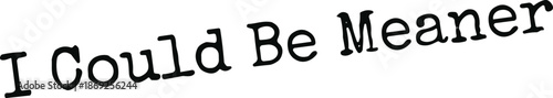 I Could Be Meaner SVG, Sarcasm SVG, Sarcastic SVG, Funny Quote SVG, Funny Humor Shirt, Sassy Quote SVG, Sarcastic Quote SVG, Funny Quote Shirt, Funny Humor SVG, Funny Quote SVG, Trendy SVG, Women svg
