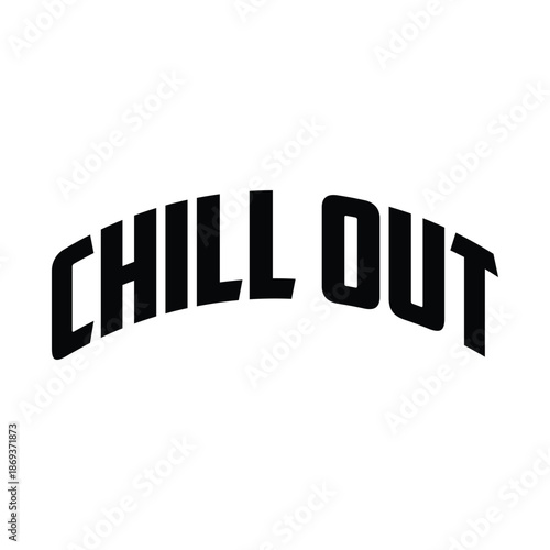 Chill out typography, hand drawn vector ready for print on t-shirt and other 