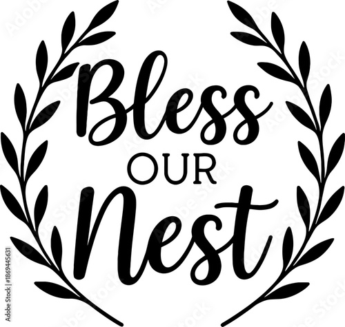 Bless Our Nest lettering sign with leafy laurel wreath on white background. Black silhouette design perfect for sign making and vinyl stickers.