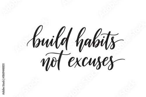 Inspiring black typography build habits not excuses quote vector illustration on transparent background