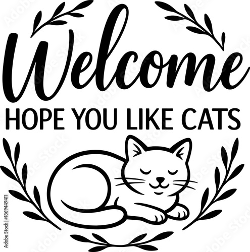 Welcome lettering sign with "Hope you like cats" quote, featuring a sleeping cat silhouette and leafy wreath on a white background. Perfect for sign making and vinyl stickers.