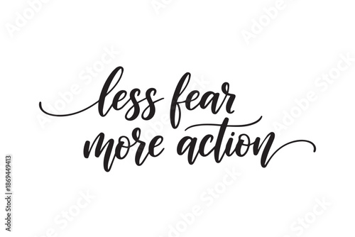 Less fear more action motivational phrase for courage and bravery vector illustration on transparent background