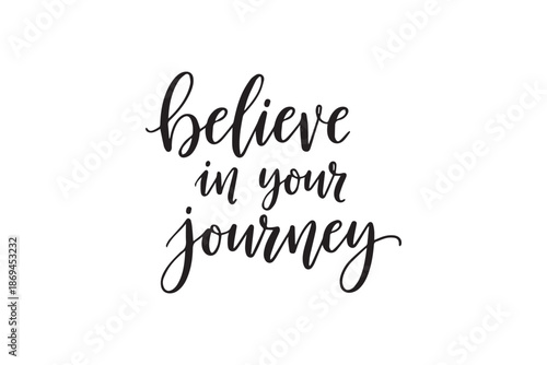 Inspirational believe in your journey quote in elegant black calligraphy, vector illustration on transparent background