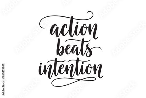 Action beats intention motivational quote, vector illustration on transparent background