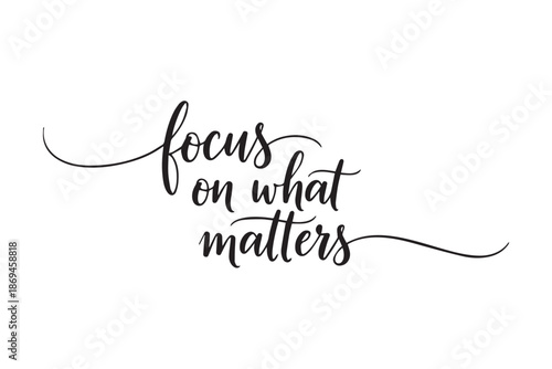 Inspirational quote focus on what matters ,vector illustration on transparent background