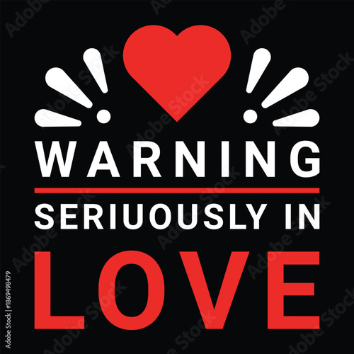 Warning Seriously In Love Valentine Graphic T Shirt Couple Gift
