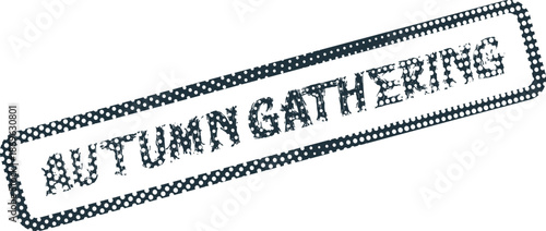 An aged black rubber stamp impression reads Autumn Gathering celebrating seasonal events and community celebrations