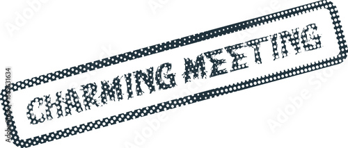 Charming Meeting themed official rubber stamp impression with textured grunge effect on white