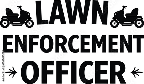Lawn Enforcement Officer Lawn Mower Humor Graphic