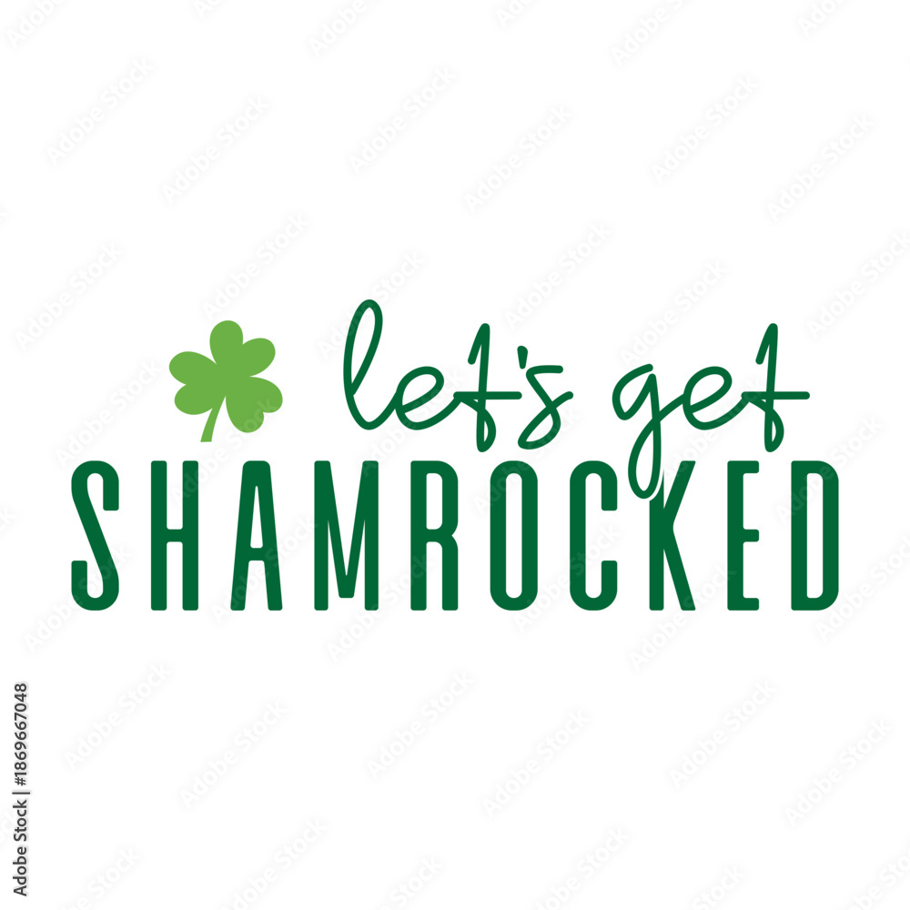 Fototapeta premium Let's Get Shamrocked Svg