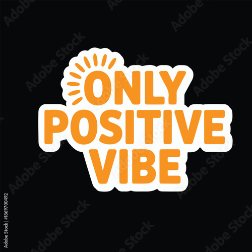 An orange sticker displaying the words only positive vibe on a black background