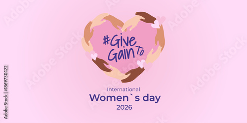 Diverse women hands forming heart shape with #GiveGainTo text. International Women`s Day 2026 banner for celebration, equality, and feminism concept.