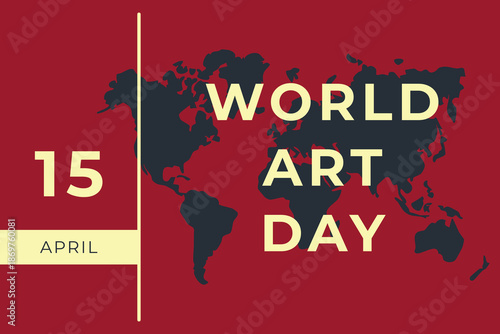 World art day celebration graphic featuring a map and the date april fifteenth
