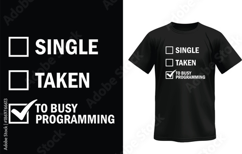 Funny Coding Lifestyle T-Shirt Design – Single, Taken, Too Busy Programming