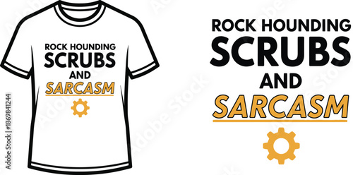 ROCK HOUNDING SCRUBS AND SARCASM Typography T-shirt Design, modern with a playful touch, isolated on transparent background