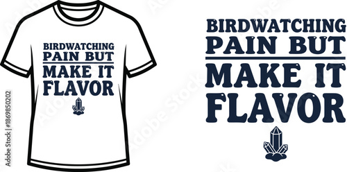 BIRDWATCHING PAIN BUT MAKE IT FLAVOR Typography T-shirt Design, Retro Bold Whimsical, isolated on transparent background