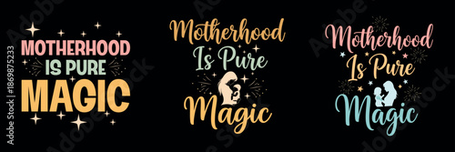 ai176789469361_Motherhood is pure magic 3.eps